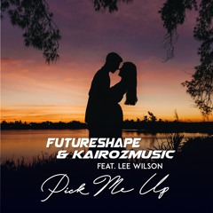Kairozmusic & FutureShape Ft. Lee Wilson - Pick Me Up (Radio Edit)