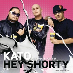 KATO - Hey Shorty (Yeah Yeah Part II) ft. U$O, Johnson