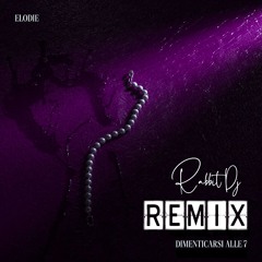Dimenticarsi alle 7 - Elodie      (Rabbit Dj Remix)