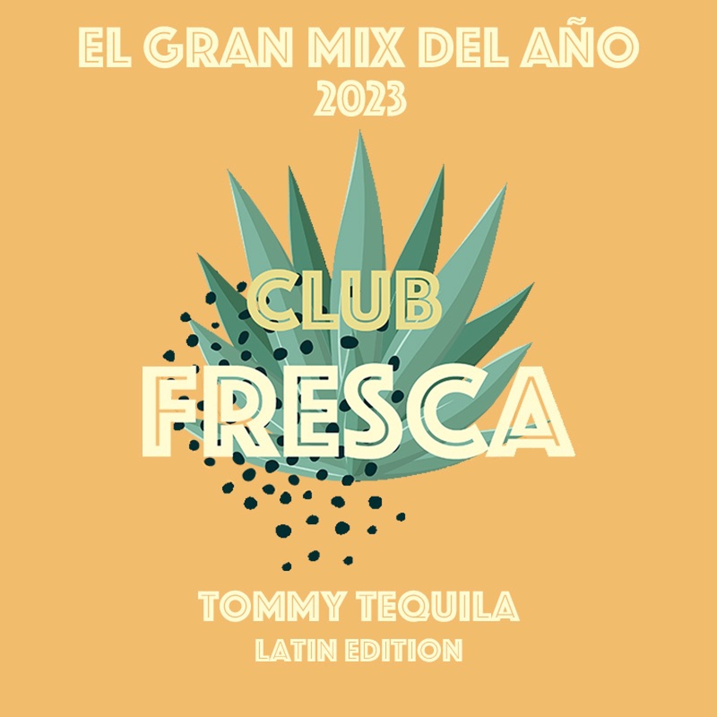 Club Fresca: El Gran Mix Del Año 2023 By Tommy Tequila thumbnail
