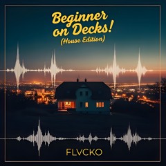 Beginner on Decks! (House Edition)