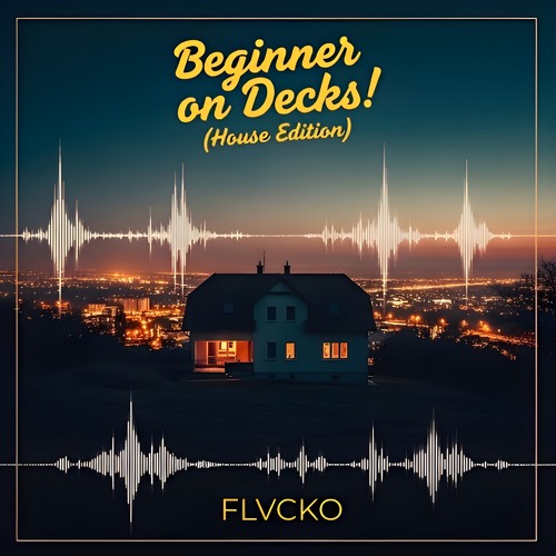 Beginner on Decks! (House Edition)