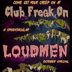 Club Freak On 10/27/22 — Loudmen SpoOooOktacular Special