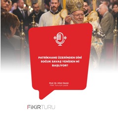 Patrikhane üzerinden Dini Soğuk Savaş yeniden mi başlıyor?
