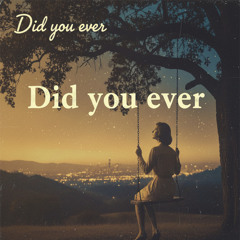 Did You Ever?