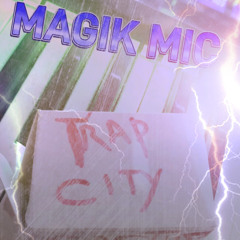MAGIK MIC - TRAP CITY