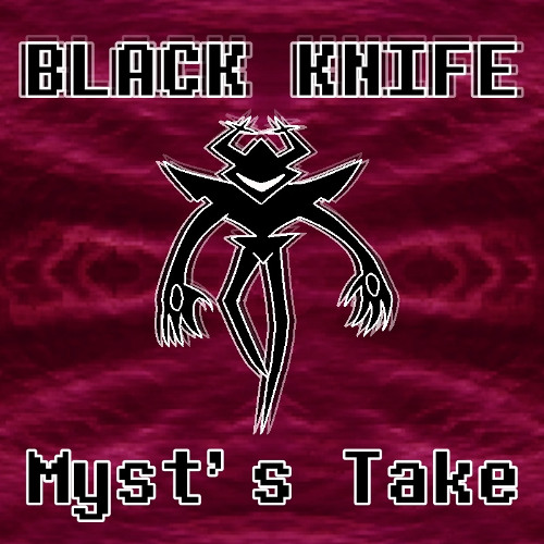 BLACK KNIFE (Myst's Take)