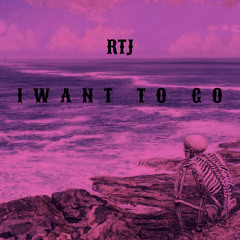 I Want To GO-RTJ