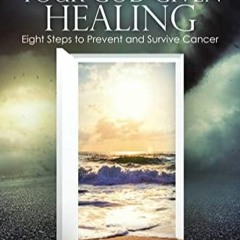 (PDF/DOWNLOAD) Unleash Your God-Given Healing: Eight Steps to Prevent and Survive Cancer