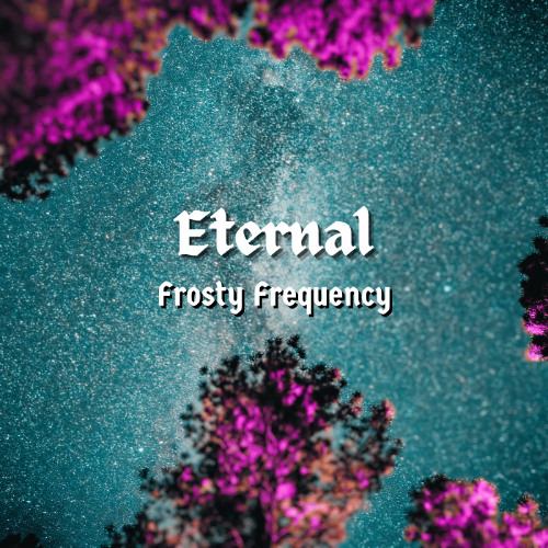 Stream Eternal by Frosty Frequency | Listen online for free on SoundCloud
