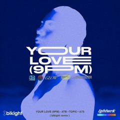 ATB, Topic & A7S - Your Love (9PM) (blklght remix)