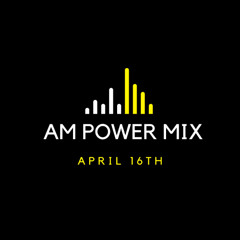 AM Power Mix April 16th