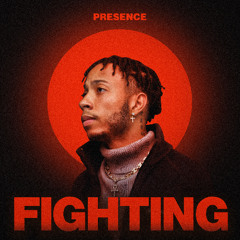 Presence- “Fighting”