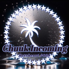 Chuuk Incoming | Hetzheart 2024