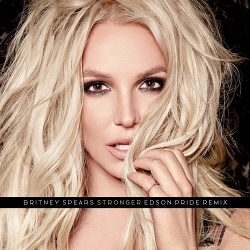 Stream Britney Spears - Stronger (Edson Pride Reconstruction Mix) by ...
