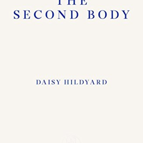 DOWNLOAD PDF ☑️ The Second Body by  Daisy Hildyard EBOOK EPUB KINDLE PDF