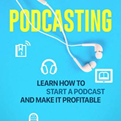 VIEW EPUB 📖 Podcasting: Learn How to Start a Podcast and Make It Profitable by  Jame