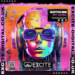 BATCHEE..  MY LEVEL (SAMPLE) OUT NOW ON EXCITE - DIGITAL