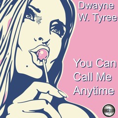 Dwayne W. Tyree- You Can Call Me Anytime (Original Mix)