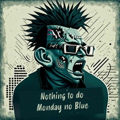 Nothing ta do so Monday no Blue -- 02:04:2023, 23.11