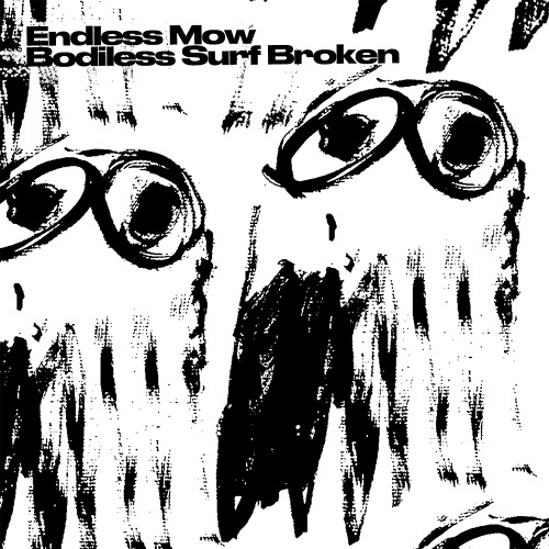 Endless Mow - Bodiless Surf Broken [MK PREMIERE]