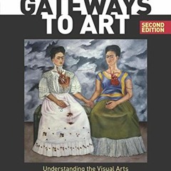 [GET] KINDLE PDF EBOOK EPUB Gateways to Art: Understanding the Visual Arts by  Debra