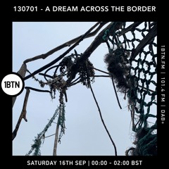 130701 - A Dream Across The Border 49 - Radio Show On 1BTN - 16.09.23