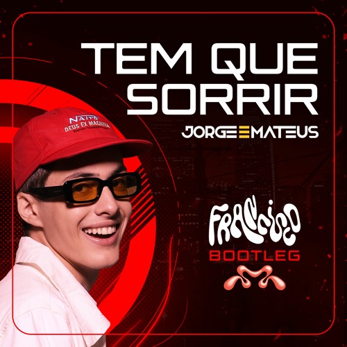 Jorge E Mateus - Tem Que Sorrir (Francisco Bootleg)