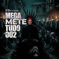 MEGA - METE TUDO 002 ,   DEIXA EU TORAR VC ( ( DJ IZIN ) )