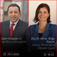 Doç.Dr.İlknur Doğu Öztürk - Çetin Ünsalan ile İşte Bunu Konuşalım