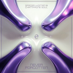 Spacer Woman & Champagne Soul - Never Forgotten