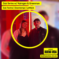 Dub Series w/ Kairogen & Greenman - Radio Buena Vida 16.07.25