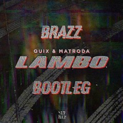 QUIX & Matroda - Lambo (Brazz Bootleg)