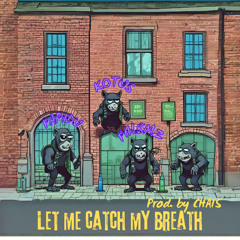 Let Me Catch My Breath (ft Kotus & PHL8MZ) (Prod. by Chais)