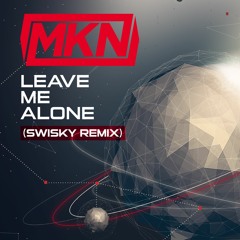 MKN - Leave Me Alone (Swisky Remix)