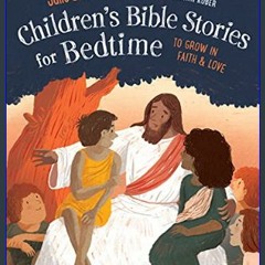 Read Ebook ⚡ Childrens Bible Stories for Bedtime (Fully Illustrated): To Grow in Faith & Love