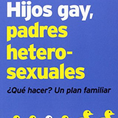 [Download] EPUB 💓 Hijos gay, padres heterosexuales: ¿Qué hacer? Un plan familiar by