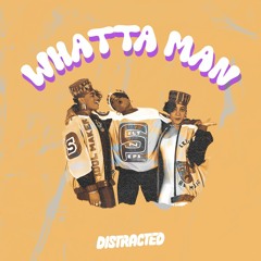 WHATTA MAN (Distracted Remix) [FREE DOWNLOAD]
