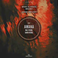 Maz, VXSION - Amana (What is House Music?) - Jubaa (DE) edit