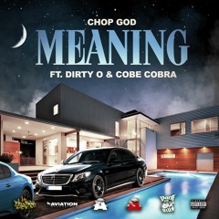 ChopGod - Meaning Ft. Dirty O & Cobe Cobra (Produced By Legion Beats)
