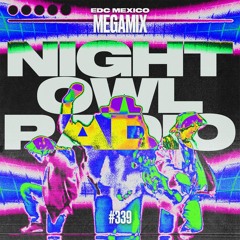 Night Owl Radio 339 ft. EDC Mexico 2022 Mega-Mix