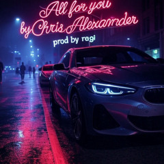 All For You - Chris Alexander (Prod by Regi)