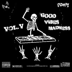 GOOD Vibes Madness VOL. V (Drops Only)