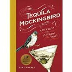 (PDF)(Read) Tequila Mockingbird (10th Anniversary Expanded Edition): Cocktails with a Literary Twist