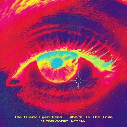 The Black Eyed Peas - Where Is The Love (EchoStorms Remix)