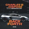 Charles B & Dispose - Back And Forth Feat Genesis Elijah