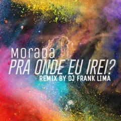 05 - PRA ONDE EU IREI - MORADA (DJ FRANK LIMA DEEP WORSHIP MIX).mp3