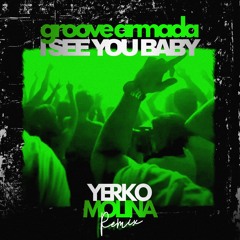 Groove Armada - I See You Baby (Yerko Molina Remix) #FREE