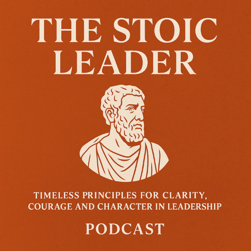 The Stoic Leader - Principles for Courage and Clarity