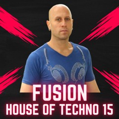Fusion - House Of Techno 15 (DJ Mix)